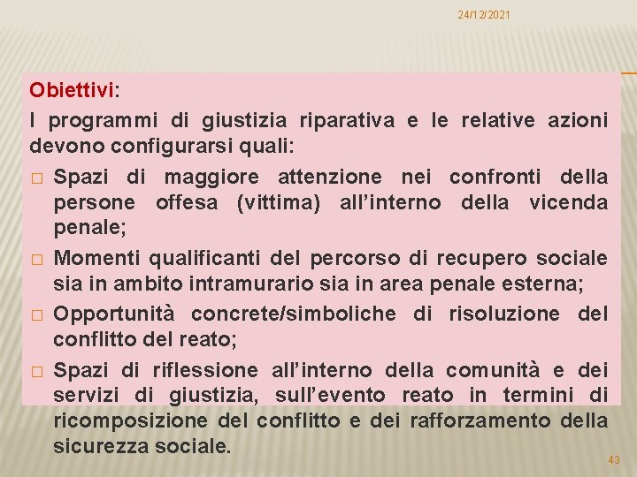 24/12/2021 Obiettivi: I programmi di giustizia riparativa e le relative azioni devono configurarsi quali: