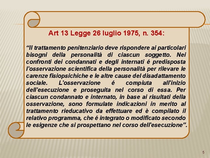 Art 13 Legge 26 luglio 1975, n. 354: “Il trattamento penitenziario deve rispondere ai