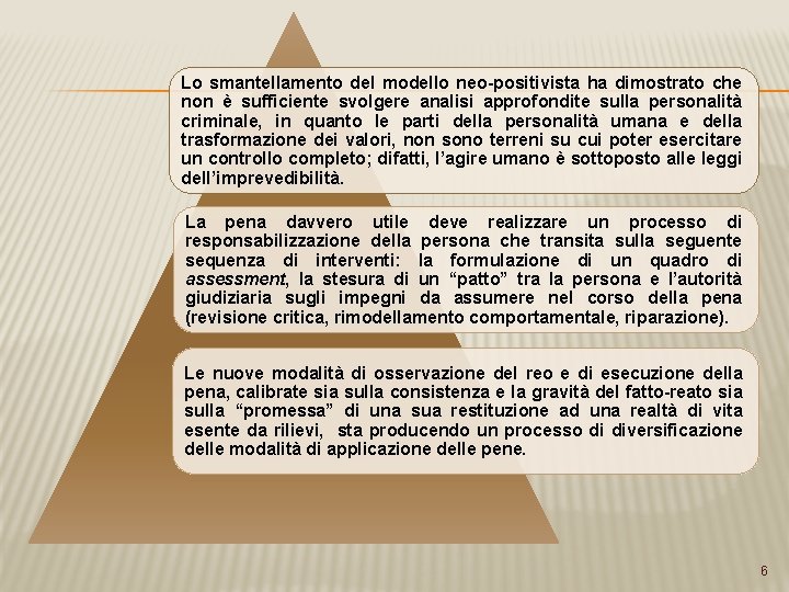 Lo smantellamento del modello neo-positivista ha dimostrato che non è sufficiente svolgere analisi approfondite