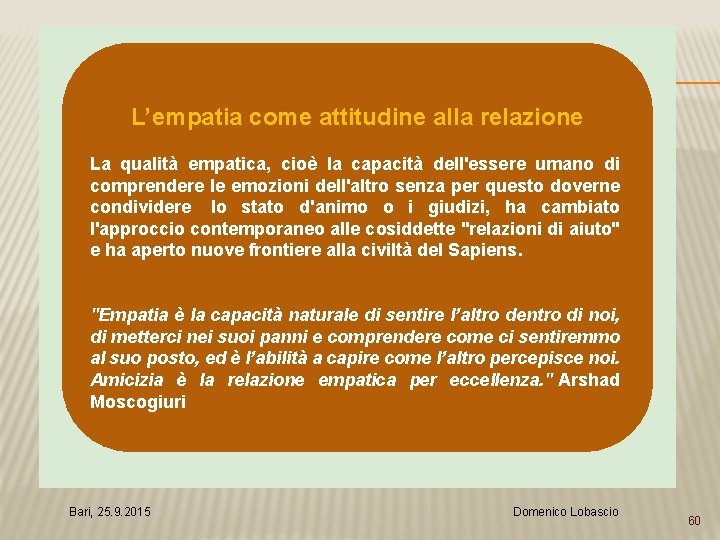 L’empatia come attitudine alla relazione La qualità empatica, cioè la capacità dell'essere umano di