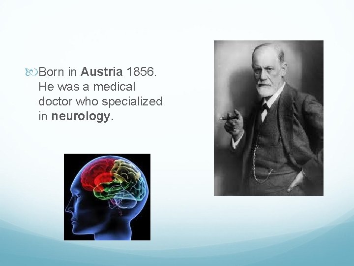  Born in Austria 1856. He was a medical doctor who specialized in neurology.