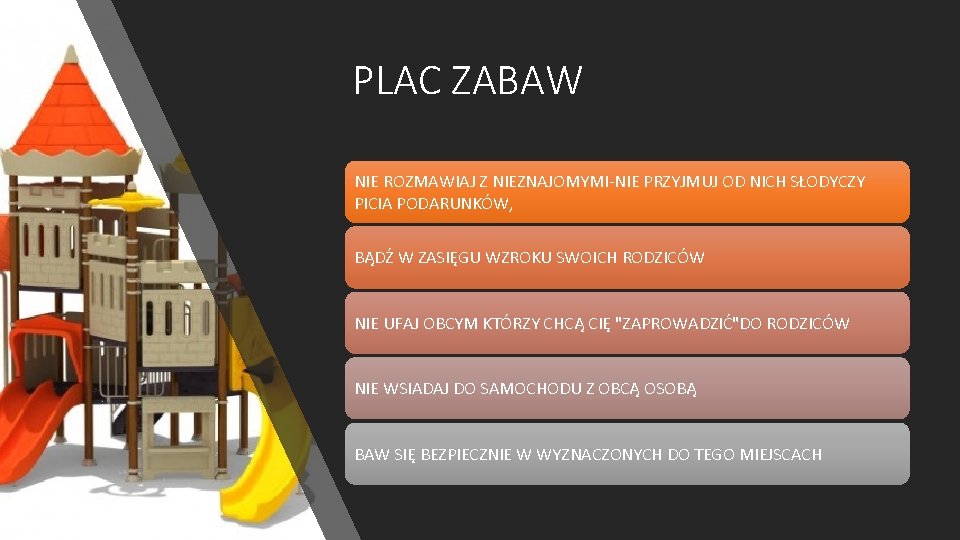 PLAC ZABAW NIE ROZMAWIAJ Z NIEZNAJOMYMI-NIE PRZYJMUJ OD NICH SŁODYCZY PICIA PODARUNKÓW, BĄDŹ W