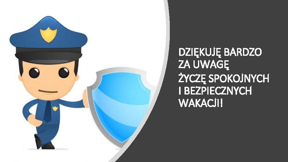 DZIĘKUJĘ BARDZO ZA UWAGĘ ŻYCZĘ SPOKOJNYCH I BEZPIECZNYCH WAKACJI! 