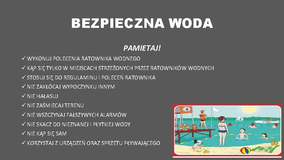 BEZPIECZNA WODA PAMIETAJ! ü WYKONUJ POLECENIA RATOWNIKA WODNEGO ü KĄP SIĘ TYLKO W MIEJSCACH