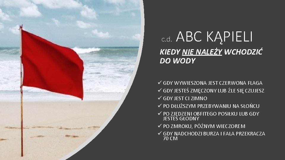 c. d. ABC KĄPIELI KIEDY NIE NALEŻY WCHODZIĆ DO WODY ü GDY WYWIESZONA JEST