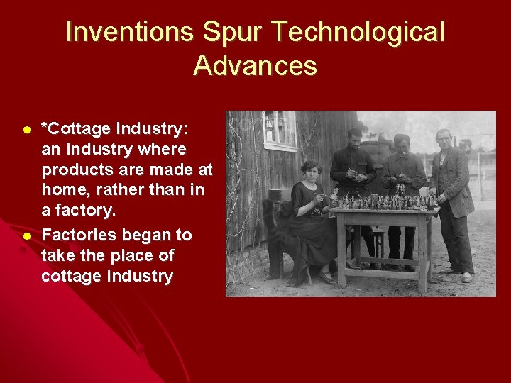 Inventions Spur Technological Advances *Cottage Industry: an industry where products are made at home,