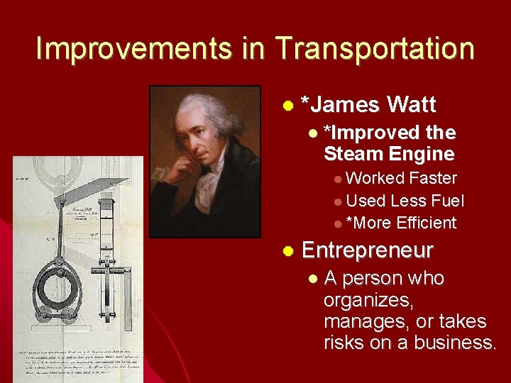 Improvements in Transportation *James Watt *Improved the Steam Engine Worked Faster Used Less Fuel