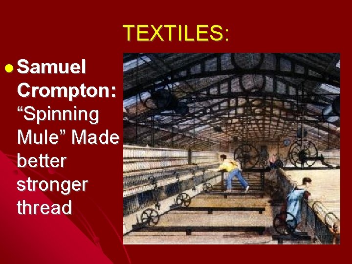 TEXTILES: Samuel Crompton: “Spinning Mule” Made better stronger thread 