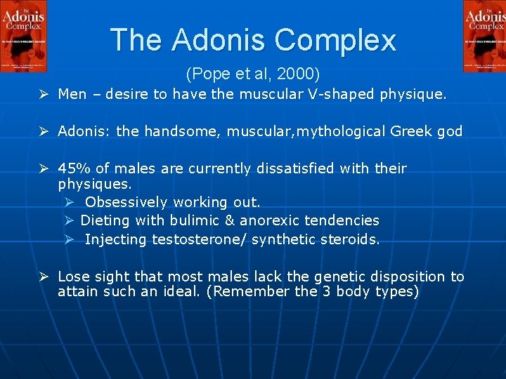 The Adonis Complex (Pope et al, 2000) Ø Men – desire to have the