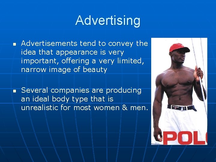 Advertising n n Advertisements tend to convey the idea that appearance is very important,