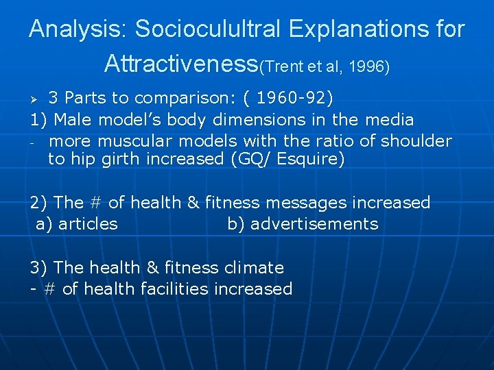 Analysis: Socioculultral Explanations for Attractiveness(Trent et al, 1996) 3 Parts to comparison: ( 1960
