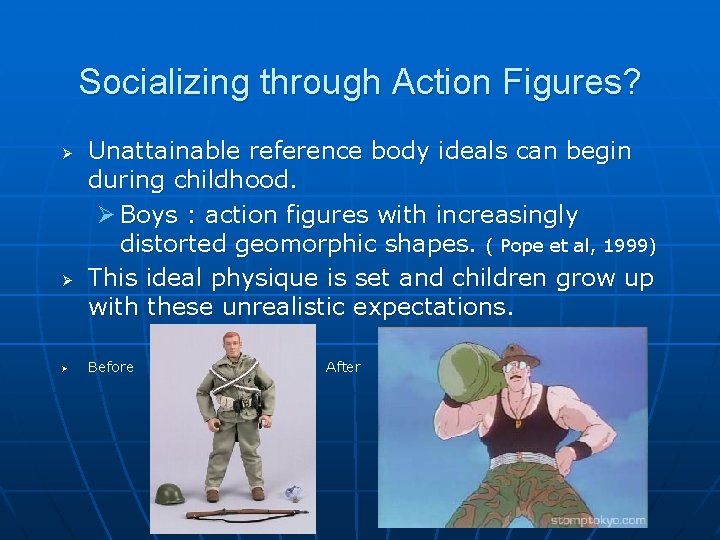 Socializing through Action Figures? Ø Ø Ø Unattainable reference body ideals can begin during