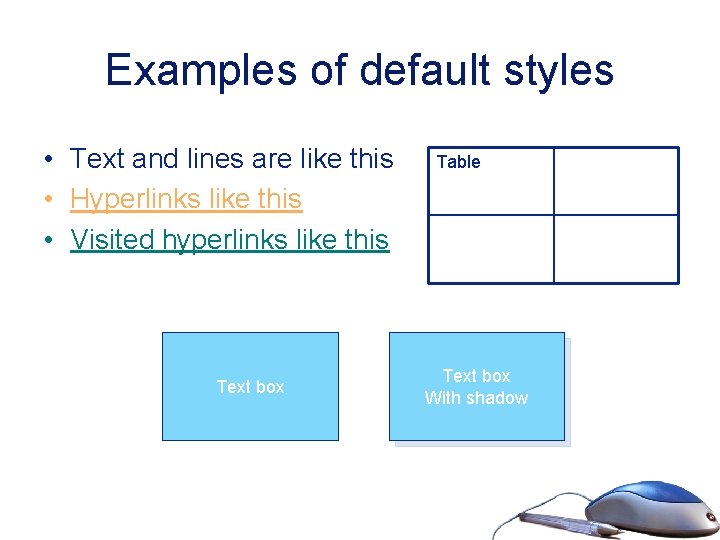 Examples of default styles • Text and lines are like this • Hyperlinks like