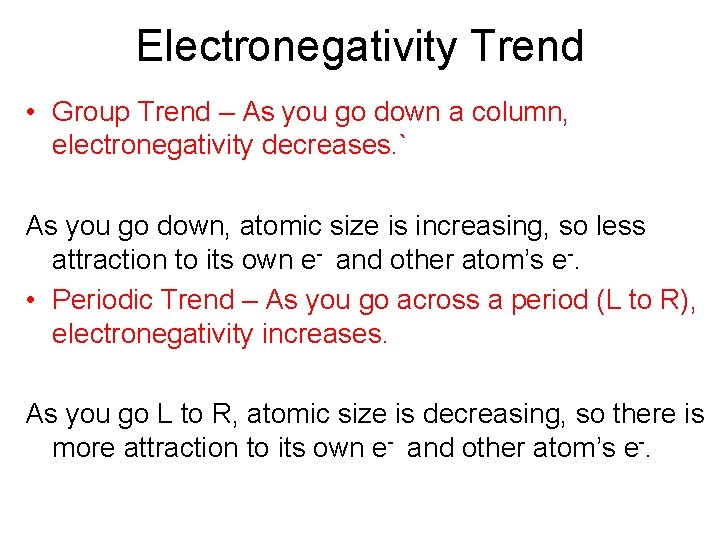 Electronegativity Trend • Group Trend – As you go down a column, electronegativity decreases.