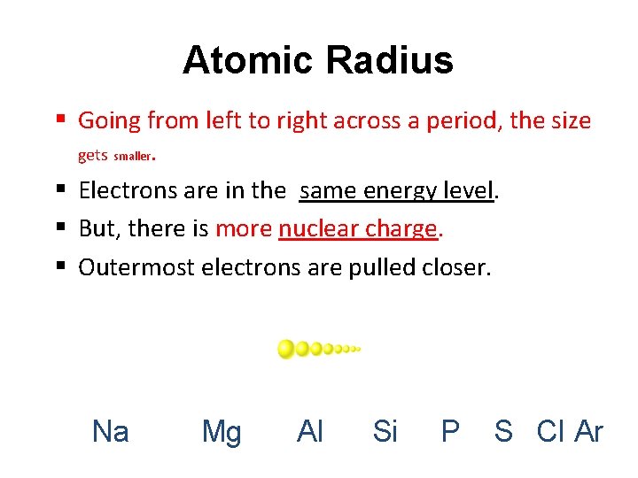 Atomic Radius § Going from left to right across a period, the size gets