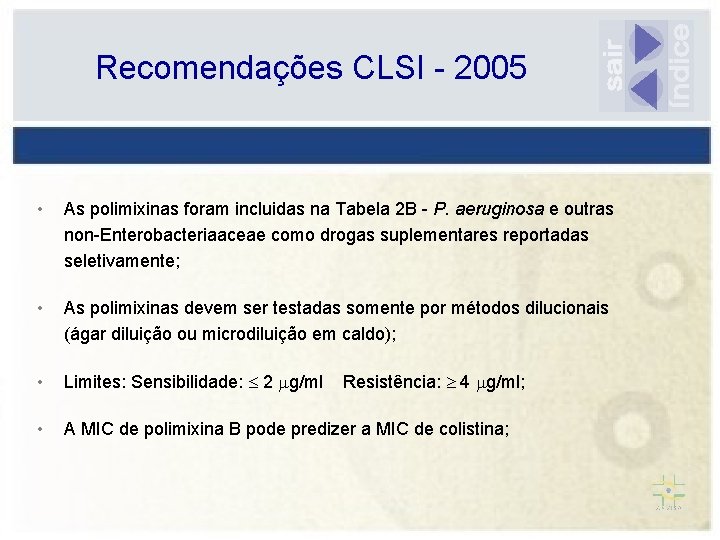 Recomendações CLSI - 2005 • As polimixinas foram incluidas na Tabela 2 B -