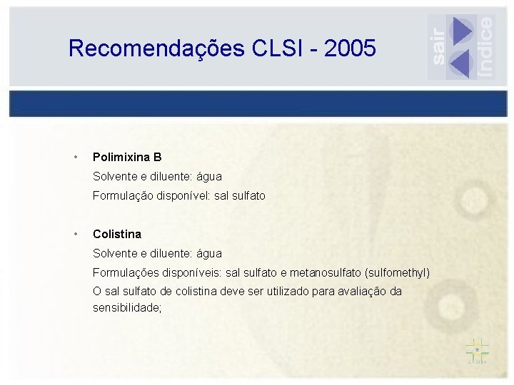 Recomendações CLSI - 2005 • Polimixina B Solvente e diluente: água Formulação disponível: sal