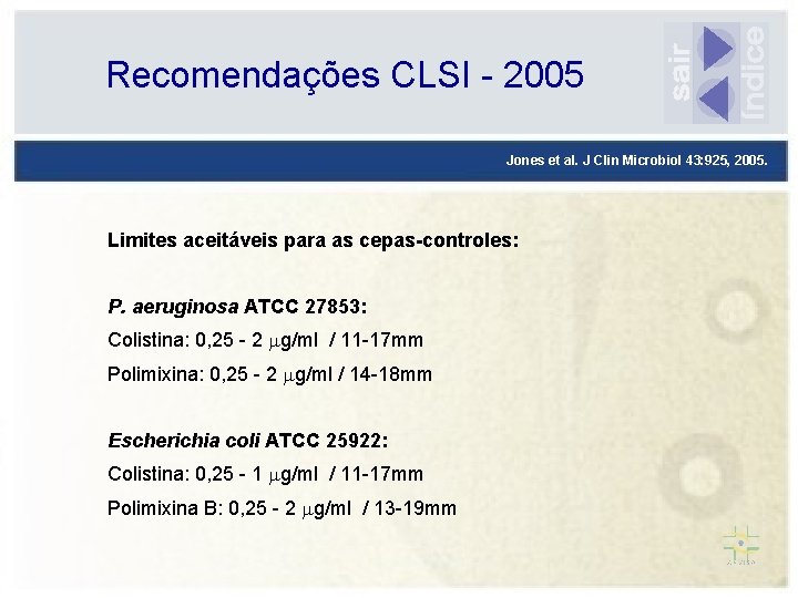 Recomendações CLSI - 2005 Jones et al. J Clin Microbiol 43: 925, 2005. Limites