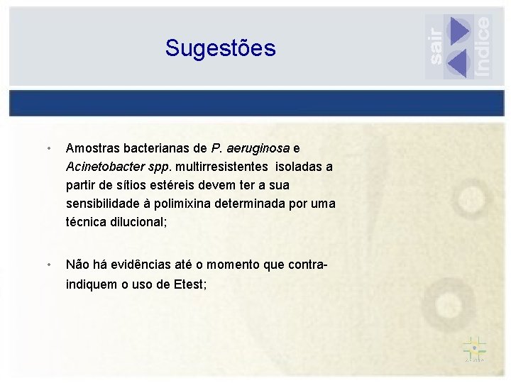 Sugestões • Amostras bacterianas de P. aeruginosa e Acinetobacter spp. multirresistentes isoladas a partir