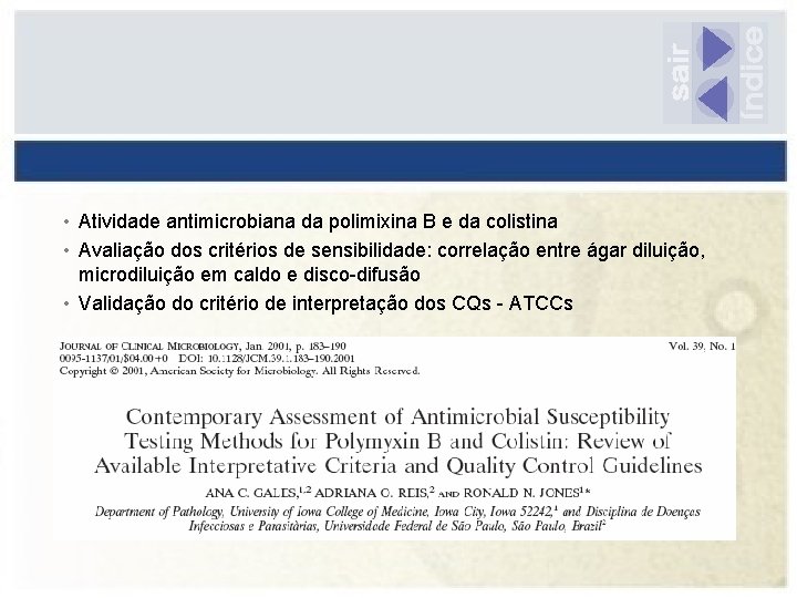  • Atividade antimicrobiana da polimixina B e da colistina • Avaliação dos critérios