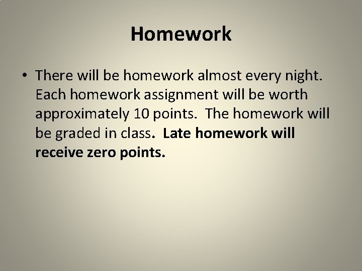 Homework • There will be homework almost every night. Each homework assignment will be