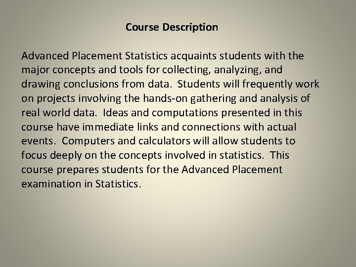 Course Description Advanced Placement Statistics acquaints students with the major concepts and tools for
