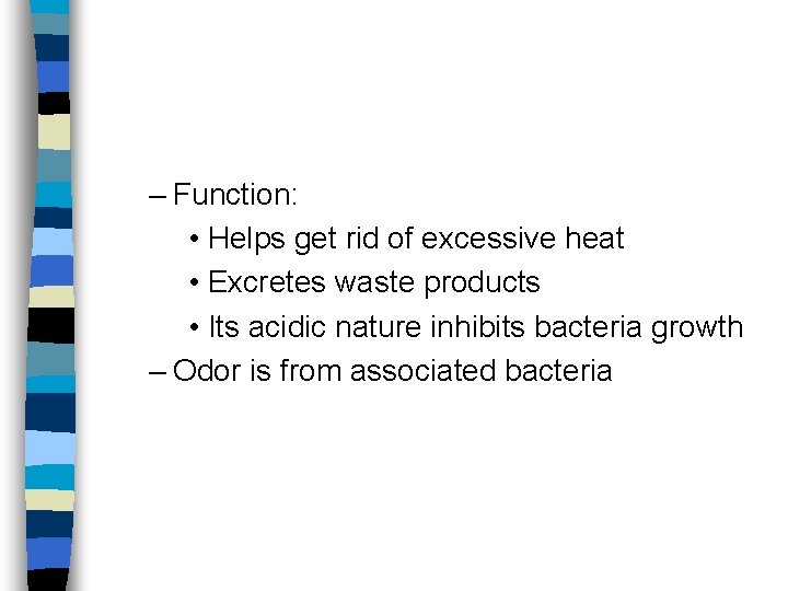 – Function: • Helps get rid of excessive heat • Excretes waste products •