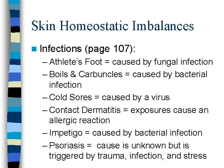 Skin Homeostatic Imbalances n Infections (page 107): – Athlete’s Foot = caused by fungal