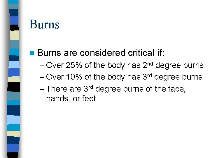 Burns n Burns are considered critical if: – Over 25% of the body has