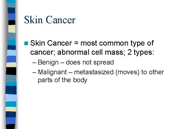 Skin Cancer n Skin Cancer = most common type of cancer; abnormal cell mass;