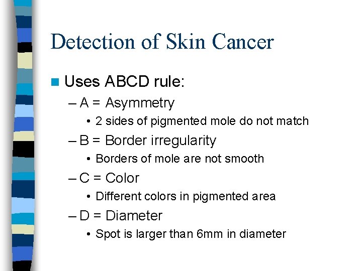 Detection of Skin Cancer n Uses ABCD rule: – A = Asymmetry • 2