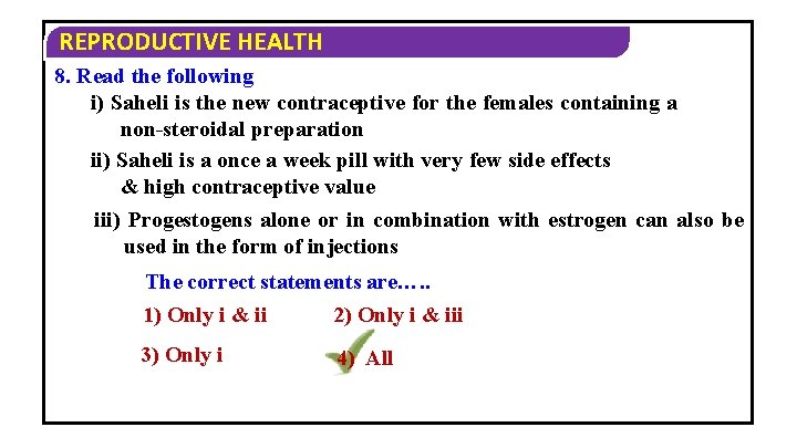 REPRODUCTIVE HEALTH 8. Read the following i) Saheli is the new contraceptive for the