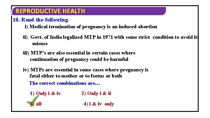 REPRODUCTIVE HEALTH 10. Read the following i) Medical termination of pregnancy is an induced