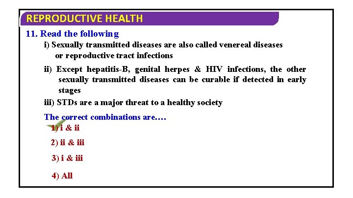 REPRODUCTIVE HEALTH 11. Read the following i) Sexually transmitted diseases are also called venereal