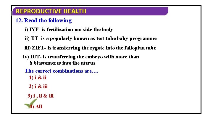 REPRODUCTIVE HEALTH 12. Read the following i) IVF- is fertilization out side the body