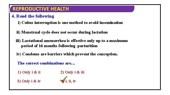 REPRODUCTIVE HEALTH 4. Read the following i) Coitus interruption is one method to avoid