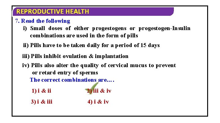 REPRODUCTIVE HEALTH 7. Read the following i) Small doses of either progestogens or progestogen-Insulin