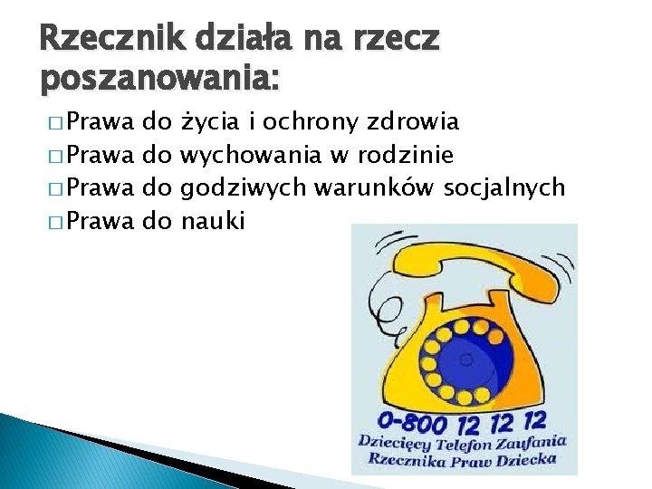 Rzecznik działa na rzecz poszanowania: � Prawa do życia i ochrony zdrowia wychowania w