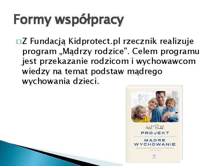 Formy współpracy �Z Fundacją Kidprotect. pl rzecznik realizuje program „Mądrzy rodzice”. Celem programu jest