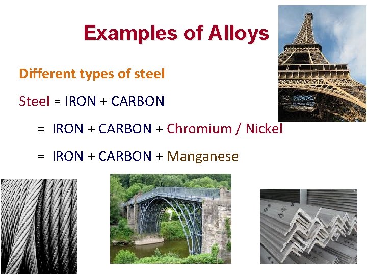 Examples of Alloys Different types of steel Steel = IRON + CARBON + Chromium