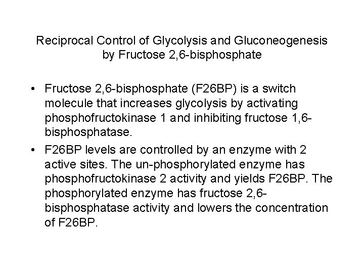 Reciprocal Control of Glycolysis and Gluconeogenesis by Fructose 2, 6 -bisphosphate • Fructose 2,