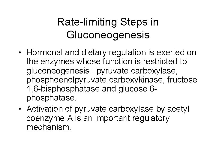 Rate-limiting Steps in Gluconeogenesis • Hormonal and dietary regulation is exerted on the enzymes