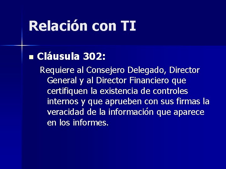 Relación con TI n Cláusula 302: Requiere al Consejero Delegado, Director General y al