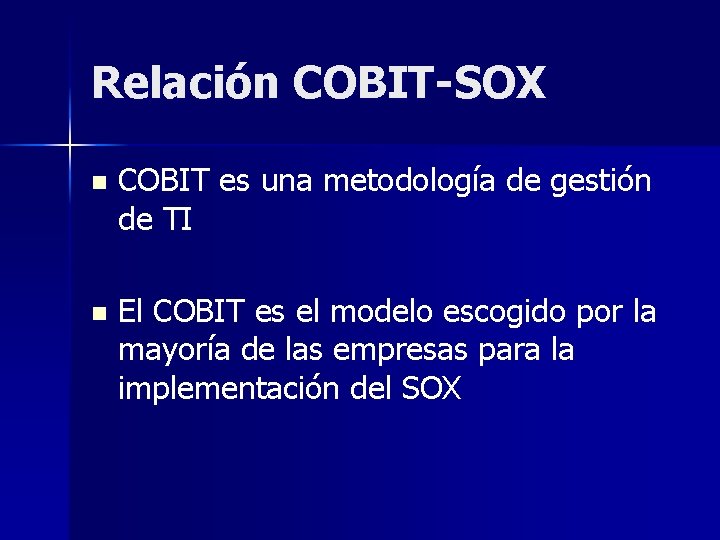 Relación COBIT-SOX n COBIT es una metodología de gestión de TI n El COBIT
