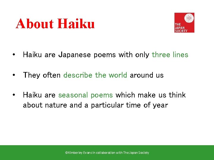 About Haiku • Haiku are Japanese poems with only three lines • They often