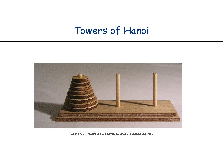 Towers of Hanoi http: //en. wikipedia. org/wiki/Image: Hanoiklein. jpg 