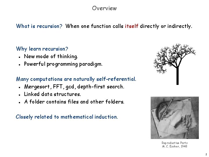 Overview What is recursion? When one function calls itself directly or indirectly. Why learn