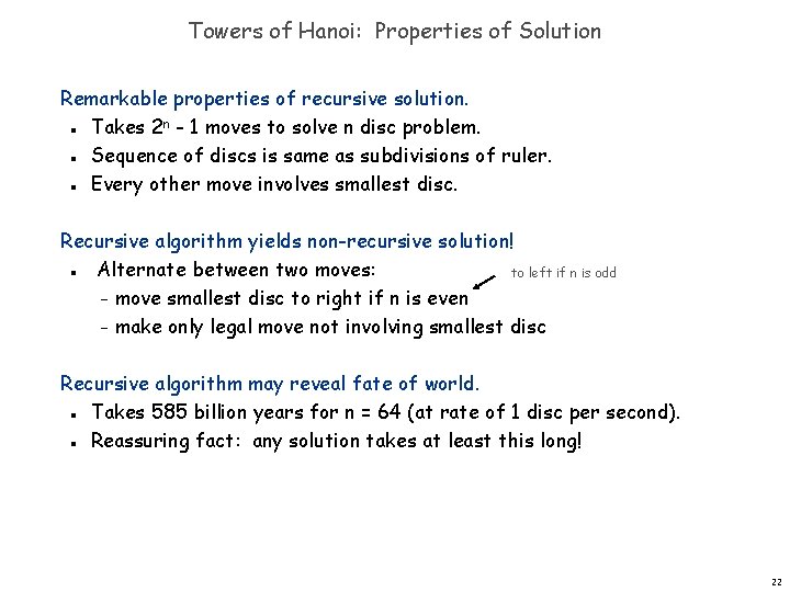 Towers of Hanoi: Properties of Solution Remarkable properties of recursive solution. Takes 2 n