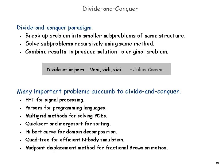 Divide-and-Conquer Divide-and-conquer paradigm. Break up problem into smaller subproblems of same structure. Solve subproblems