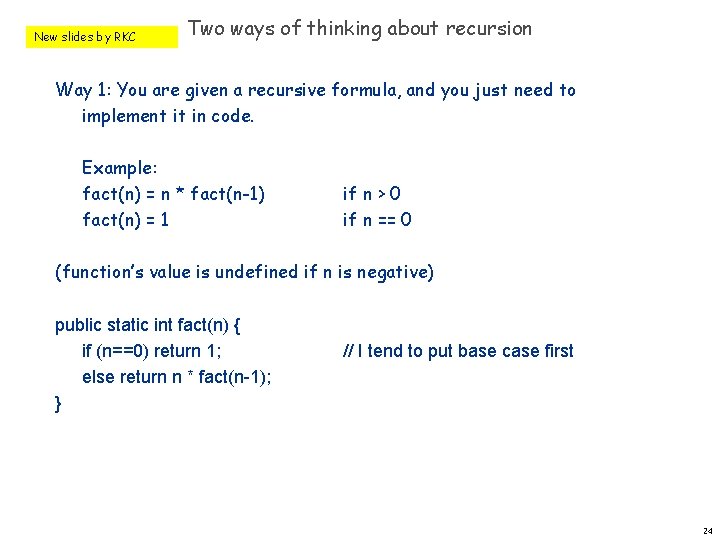 New slides by RKC Two ways of thinking about recursion Way 1: You are